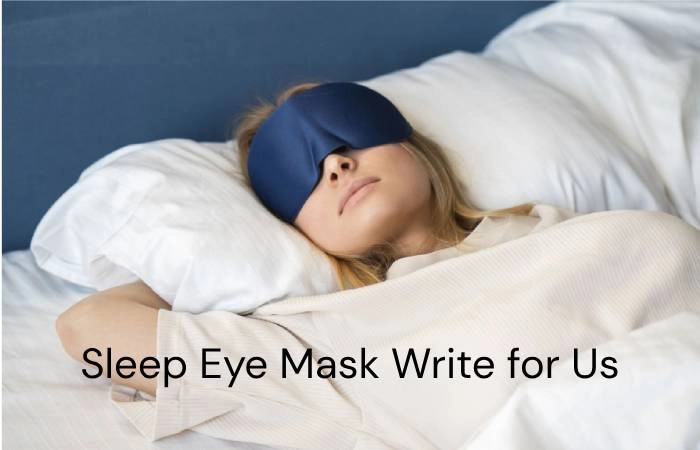 Sleeping Eye Mask Write for Us