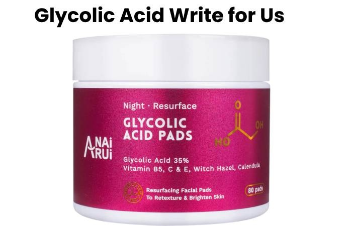 Glycolic Acid Pads Write for Us