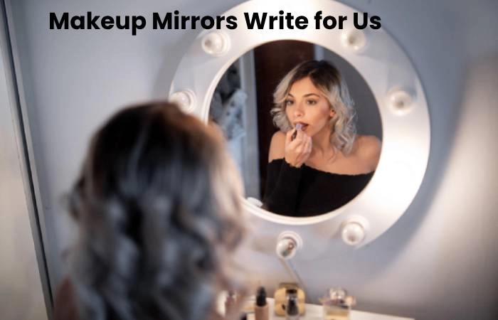 Makeup Mirrors Write for Us